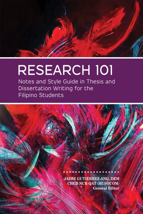 Research 101 Notes and Style Guide in Thesis and Dissertation Writing for the Filipino Students